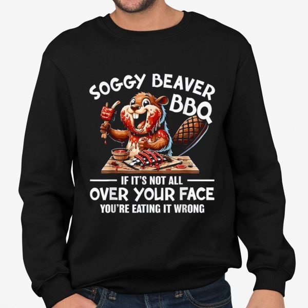 Soggy Beaver BBQ If Its Not All Over Your Face T Shirt