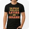 The Love Of Your Life Is Latina And Insane Shirt