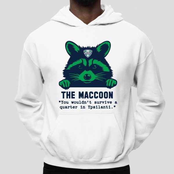 The Maccoon You Wouldn't Survive A Quarter In Ypsilanti Shirt