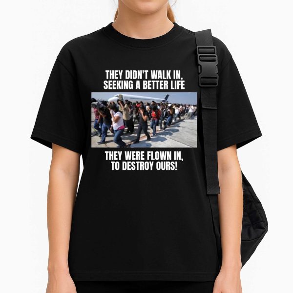 They Didn't Walk In Seeking A Better Life Shirt