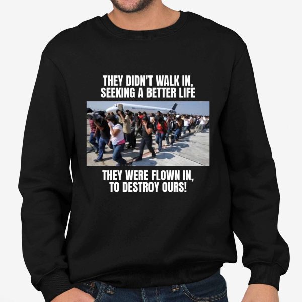 They Didn't Walk In Seeking A Better Life Shirt