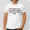 They Want Us To Hate Each Other Don't Let Them Win Shirt