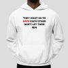 They Want Us To Hate Each Other Don't Let Them Win Shirt