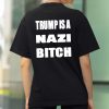 Trump Is A Nazi Bitch Shirt