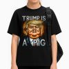 Trump Is A Pig Shirt