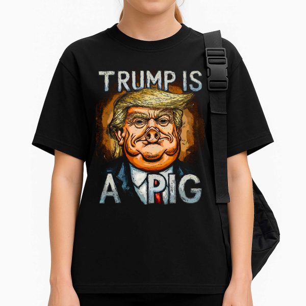 Trump Is A Pig Shirt
