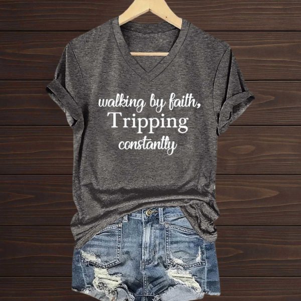 Walking By Faith Tripping Constantly T Shirt