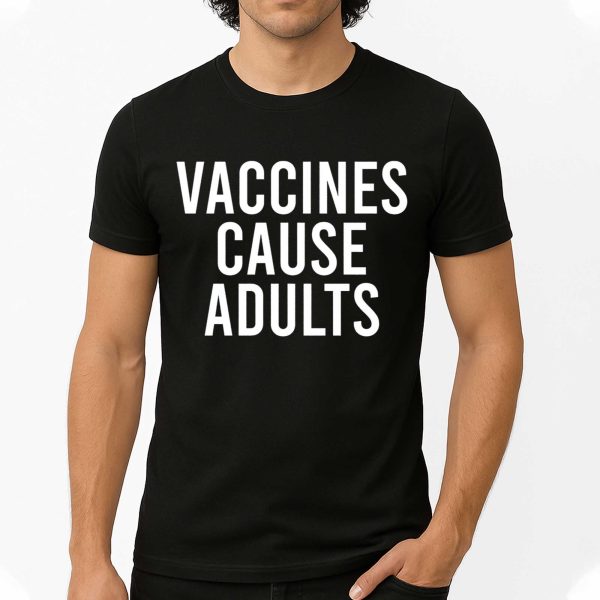 Vaccines Cause Adults Shirt