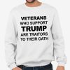 Veterans Who Support Trump Are Traitors To Their Oath Shirt