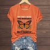 We Only Need One Monarch And It's A Butterfly Shirt