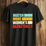 Watch More Women’s Basketball Shirt
