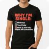 Why I'm Single Hideous Too Picky Dick Is Too Big, Might Kill Someone Shirt