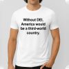 Without DEI, America Would Be A Third World Country Shirt