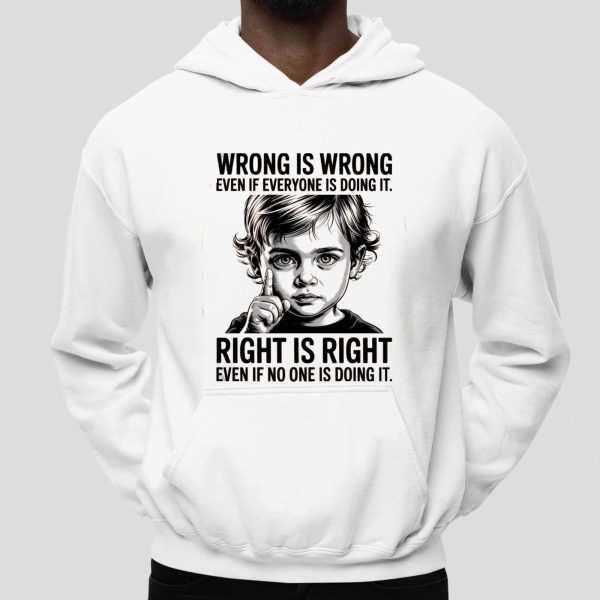 Wrong Is Wrong Even If Everyone Is Doing It Shirt
