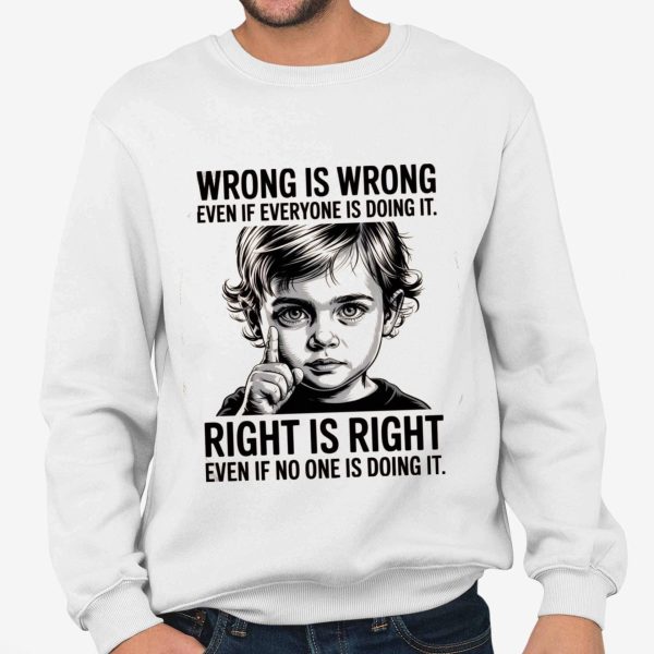 Wrong Is Wrong Even If Everyone Is Doing It Shirt