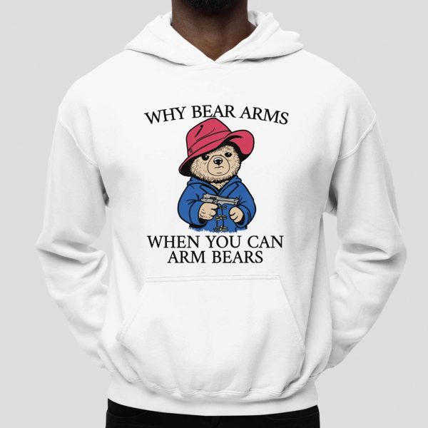 Wwhy Bear Arms When You Can Arm Bears Shirt