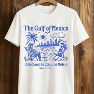 The Gulf Of Mexico Unbothered by Executive Orders Since 1550 Shirt