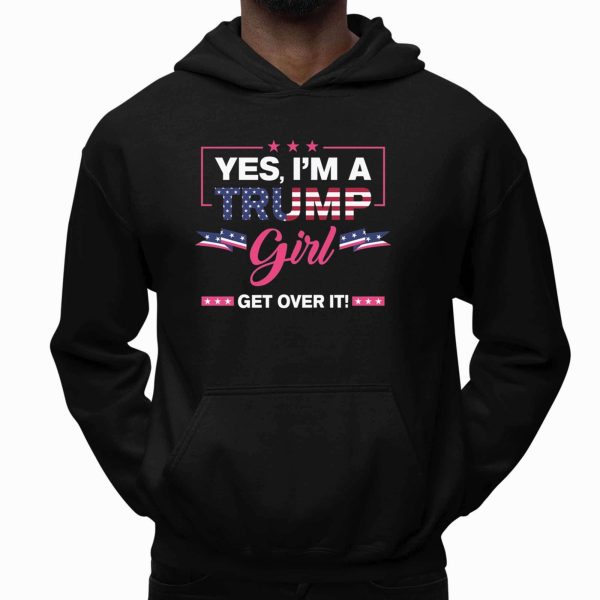 Yes, I'm A Trump Girl Get Over It Shirt