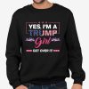 Yes, I'm A Trump Girl Get Over It Shirt