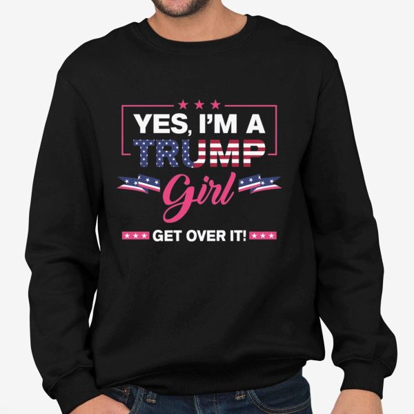 Yes, I'm A Trump Girl Get Over It Shirt