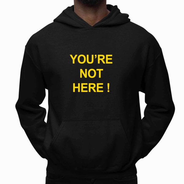 You're Not Here Shirt