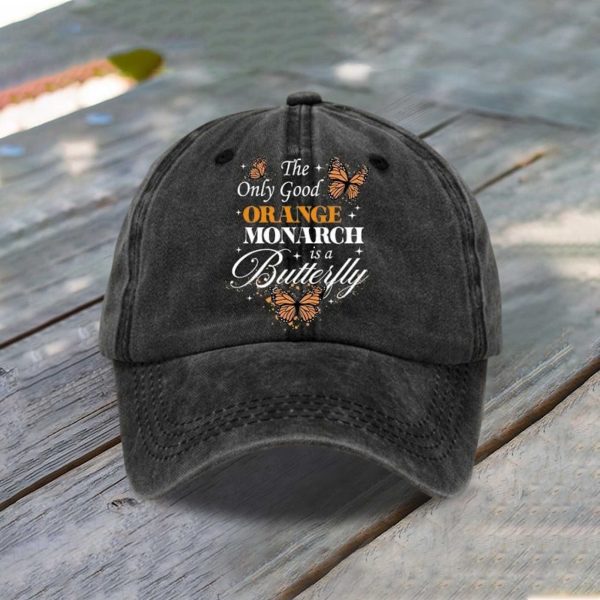 The Only Good Orange Monarch Is A Butterfly Baseball Cap