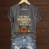 The Only Orange Monarch I Want In My Life Shirt