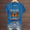 We Only Need One Monarch And It's A Butterfly Shirt