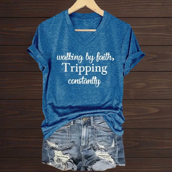 Walking By Faith Tripping Constantly T Shirt