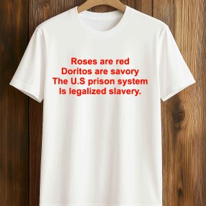 Chris Klemens Roses Are Red Doritos Are Savory The US Prison System Is Legalized Slavery Shirt 1 6