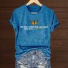 We Only Need One Monarch and It's a Butterfly Shirts