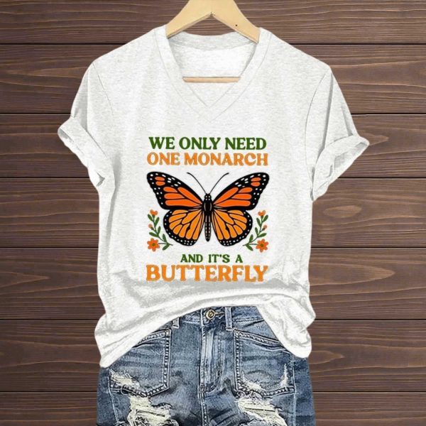 We Only Need One Monarch And It's A Butterfly Shirt