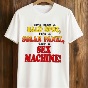 Its Not A Bald Spot Its A Solar Panel For A Sex Machine Shirt 5