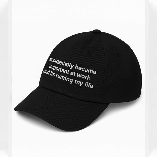 Accidentally Became Important At Work And Its Ruining My Life Hat