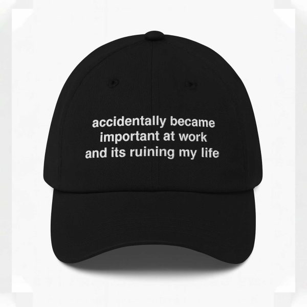 Accidentally Became Important At Work And Its Ruining My Life Hat