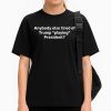 Anybody Else Tired Of Trump Playing President Shirt