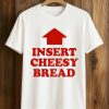 Arrow Up Insert Cheesy Bread T shirt 1