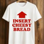 Arrow Up Insert Cheesy Bread T-shirt