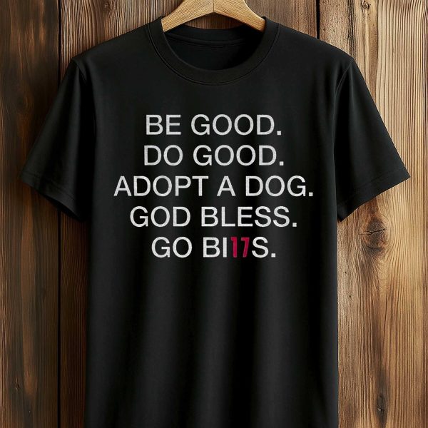 Be Good Do Good Adopt A Dog God Bless Go Bills Shirt 1