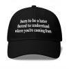 Born To Be A Hater, Forced To Understand Where You're Coming From Hat