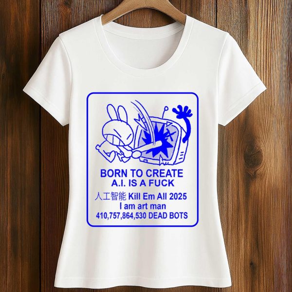 Born To Create AI Is a Fuck Shirt