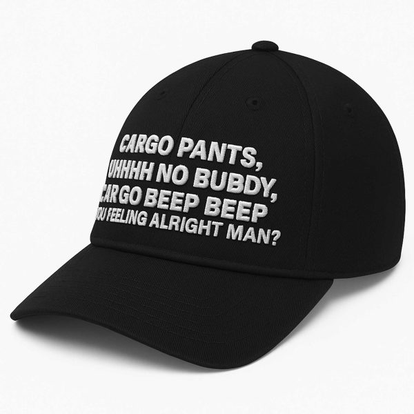 Cargo pants Uhhhh No Buddy Car Go Beep Beep You Feeling Alright Man Hat