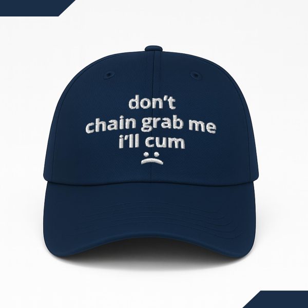 Don't Chain Grab Me I'll Cum Hat