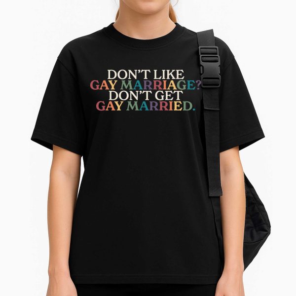 Don't Like Gay Marriage Don't Get Gay Married Shirt