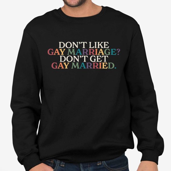 Don't Like Gay Marriage Don't Get Gay Married Shirt
