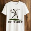 Dont Tread On Me Throwing Sandwich Guy Shirt