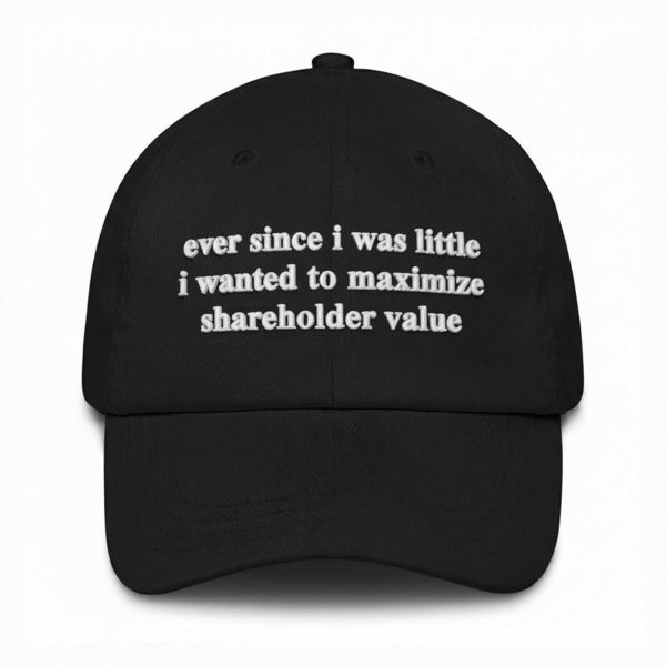 Ever Since I Was Little I Wanted To Maximize Shareholder Value Hat
