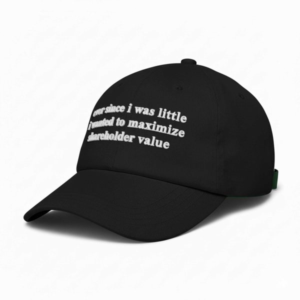 Ever Since I Was Little I Wanted To Maximize Shareholder Value Hat