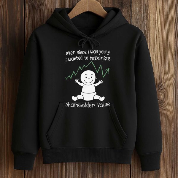 Ever Since I Was Young I Wanted To Maximize Shareholder Value Shirt 4
