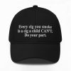 Every Cig You Do Smoke Is A Cig A Child Cant Smoke Hat 2